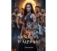 SA MEUTE D’ALPHAS: Une Romance Paranormale de Harem Inversé Ennemis à Amants