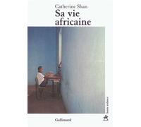 Sa vie africaine - Catherine Shan - Gallimard - broché - Roman