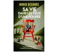 Ingrid Desjours – Sa vie dans les yeux d'une poupée – « Du bon et vrai thriller ! » – Poche
