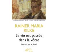 Sa vie est passée dans la vôtre Lettres sur le deuil - Rainer Maria Rilke - Belles Lettres - broché - Roman
