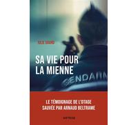 Sa vie pour la mienne Le témoignage de l'otage sauvée par Arnaud Beltrame - Julie Grand - Artege - broché - Essai