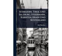 SÃ1/4dbaiern, Tirol Und Salzburg, Steiermark, Kärnten, Krain Und KÃ1/4stenland