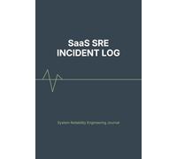 SaaS SRE Incident Log: System Reliability Engineering Journal