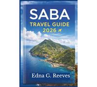 Saba Travel Guide 2026: Your Complete Guide to Exploring Must-see Attractions, Hidden Gems, Culture and Adventures in Saba the Caribbean's Hidden Island.