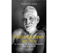 S'abandonner au Soi - Le message de Ramana Maharshi pour le présent - Patrick Laude - Hozhoni Eds - broché - Essai
