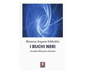 Sabbadini, S: I Buchi Neri. Ai Confini Dello Spazio E Del Te