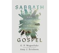 Sabbath Gospel A New Narrative of Time, Rest, and the Work of the Church - G. P. Wagenfuhr - IVP Academic - ebook (ePub) - Livre