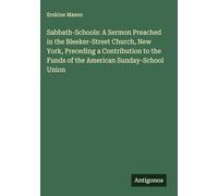 Sabbath-Schools: A Sermon Preached in the Bleeker-Street Church, New York, Preceding a Contribution to the Funds of the American Sunday-School Union