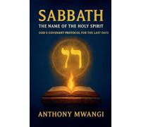 Sabbath: The Name of the Holy Spirit - God's Covenant Protocol for the Last Days