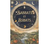 Sabbats et Esbats: Guide D'une Sorcière Moderne sur les Rituels Wiccans