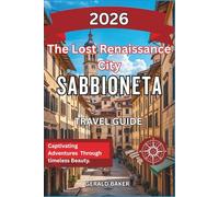 Sabbioneta: The Lost Renaissance City 2026: A Complete Travel Guide to Sabbioneta, Italy - UNESCO Heritage, Architecture, and Quiet Charm.