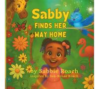 Sabby Finds Her Way Home: A comforting story about bravery, friendship, and the love of family