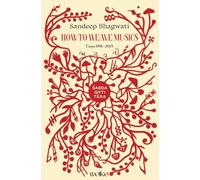 Sabdagatitara: How to Weave Musics: Essays 1996-2025