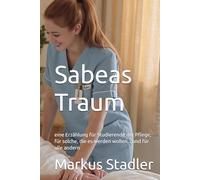 Sabeas Traum: eine Erzählung für Studierende der Pflege, für solche, die es werden wollen... und für alle andern