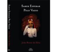 Saber Esperar Pelo Vazio Bosco Da Silva, João (Auteur)