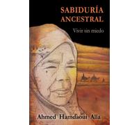 SABIDURÍA ANCESTRAL: Vivir sin miedo