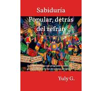Sabiduría Popular, detrás del refrán: Descubre el código que programó tu mente, guía para liberar tu Ser del sistema de control.