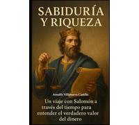 Sabiduría y Riqueza: Un viaje con Salomón a través del tiempo para entender el verdadero valor del dinero