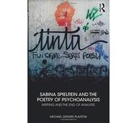 Sabina Spielrein and the Poetry of Psychoanalysis: Writing and the End of Analysis - [Version Originale] Inconnu (Auteur)
