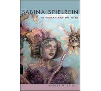 Sabina Spielrein: The Woman and the Myth