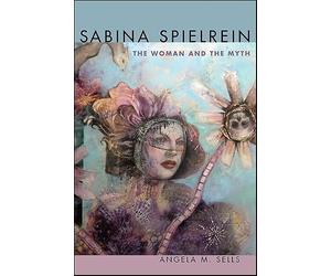 Sabina Spielrein: The Woman and the Myth