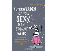 Sabine Bode Älterwerden ist voll sexy, man stöhnt mehr: Das ultimative L (Poche)