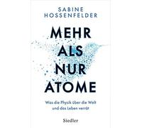 Sabine Hossenfe Mehr als nur Atome: Was die Physik über die Welt und das (Relié)
