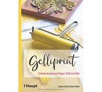 Sabine Ickler Katrin Gelliprint: Unikate drucken auf Papier, Stoff und (Relié)
