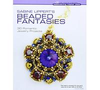 Sabine Lippert's Beaded Fantasies: 30 Romantic Jewelry Projects-