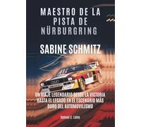 SABINE SCHMITZ Maestro de la pista de Nürburgring: Un viaje legendario desde la victoria hasta el legado en el escenario más duro del automovilismo
