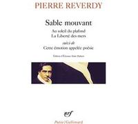 Sable mouvant/Au soleil du plafond/La Liberté des mers/Cette émotion appelée poésie La liberté des mers - Pierre Reverdy - Gallimard - Poche - Poésie