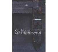Sabo się zatrzymał - Oto Horvat (Journaux et mémoires en polonais)