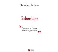 Sabordage - Comment la France détruit sa puissance - Christian Harbulot - Les Peregrines Eds - broché - Essai