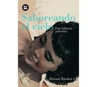 Saboreando el cielo / Tasting the Sky: Una infancia palestina / A Palestinian Childhood