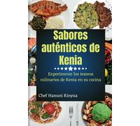 Sabores Autnticos De Kenia: Experimente Los Tesoros Culinarios De Kenia En Su Cocina (Flavors Of The Motherland: A Journey Through Authentic African Cuisine)