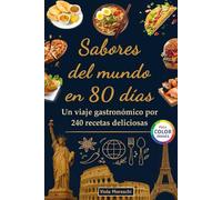 Sabores del mundo en 80 días: Un viaje gastronómico por 240 recetas deliciosas: Libro de cocina internacional con 240 platos tradicionales para ... América, África. La dieta mediterránea