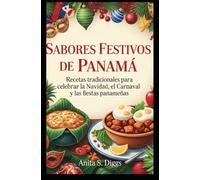 Sabores Festivos de Panamá: Recetas tradicionales para celebrar la Navidad, el Carnaval y las fiestas panameñas