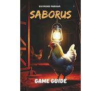 SABORUS GAME GUIDE: Master Every Level, Unlock Hidden Secrets, Achievements, and Characters, and Dominate Every Challenge with Expert Strategies and Advanced Techniques