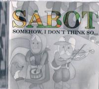 Sabot - Somehow I Don't Think So [Import]