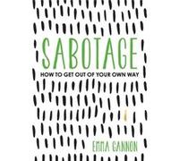 Sabotage How to Get Out of Your Own Way by Emma Gannon Emma Gannon (Auteur)