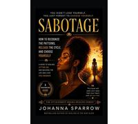 Sabotage How to Recognize the Patterns, Release the Cycle, and Choose Yourself - Johanna Sparrow - Blue Shoes Publishing LLC - ebook (ePub) - Livre
