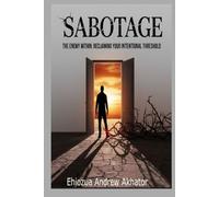 SABOTAGE The Enemy Within: Reclaiming Your Intentional Threshold