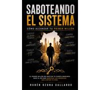 Saboteando el Sistema: Cómo Alcanzar tu Primer Millón
