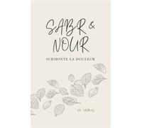 Sabr et Nour Surmonte la douleur - Is Miraj - Is Miraj - broché - Essai