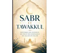 Sabr et Tawakkul: Histoires de patience, de foi et de confiance en Allah en Islam