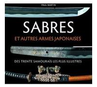 Sabres et autres armes japonaises des trente samouraïs les plus illustres