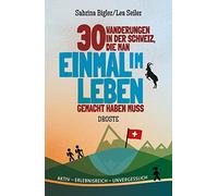Sabrina Bigler 30 Wanderungen in der Schweiz, die man einmal im Leben g (Poche)