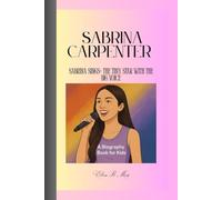 SABRINA CAPENTER: Sabrina Sings- The Tiny Star With The Big Voice A Biography Book For Kids