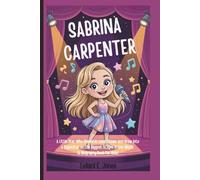 SABRINA CARPENTER: A Little Star Who Shined in Local Shows and Grew into a Superstar on the Biggest Stages in the World (A Biography Book For Kids)