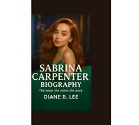 SABRINA CARPENTER BIOGRAPHY: The Voice, The Vision, The Story